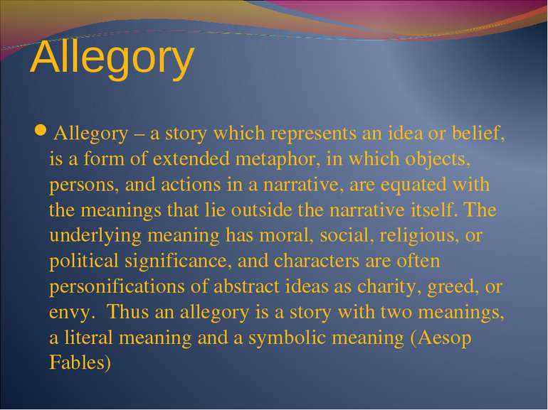 Allegory Allegory – a story which represents an idea or belief, is a form of ...