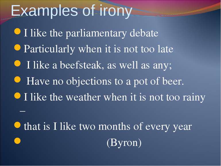 Examples of irony I like the parliamentary debate Particularly when it is not...