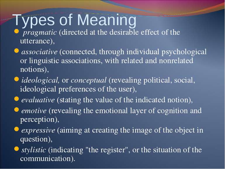 Types of Meaning pragmatic (directed at the desirable effect of the utterance...
