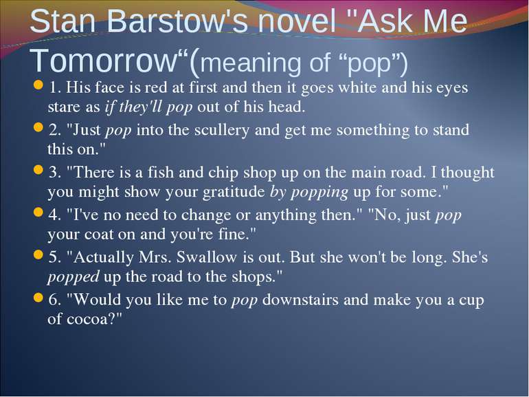 Stan Barstow's novel "Ask Me Tomorrow“(meaning of “pop”) 1. His face is red a...