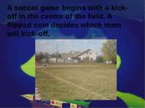 A soccer game begins with a kick-off in the centre of the field. A flipped co...