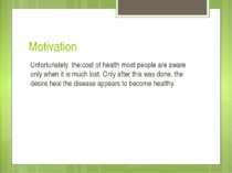 Motivation Unfortunately, the cost of health most people are aware only when ...