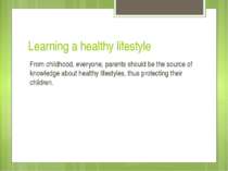 Learning a healthy lifestyle From childhood, everyone, parents should be the ...