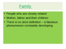 Family People who are closely related Mother, father and their children There...