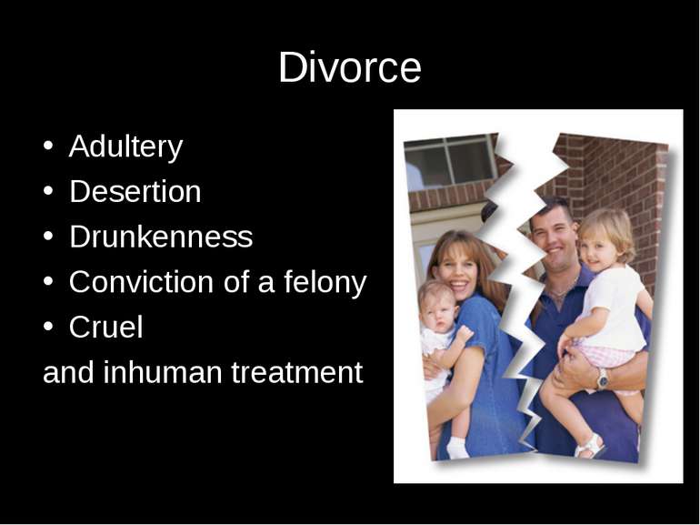 Divorce Adultery Desertion Drunkenness Conviction of a felony Cruel and inhum...
