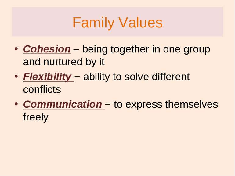 Family Values Cohesion – being together in one group and nurtured by it Flexi...