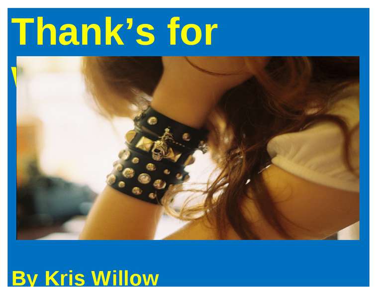 Thank’s for watching By Kris Willow