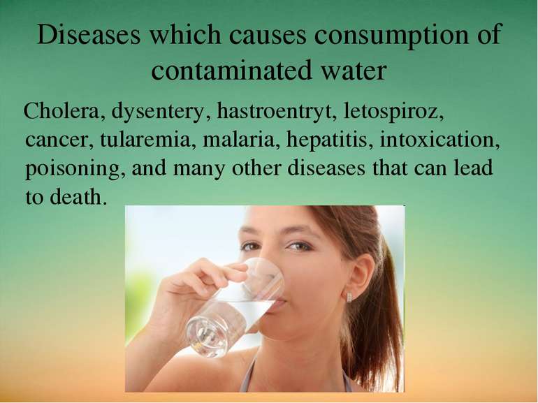 Diseases which causes consumption of contaminated water Cholera, dysentery, h...
