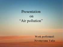 Presentation on “Air pollution” Work performed: Nevmyvana Yulia