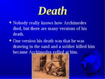 Death Nobody really knows how Archimedes died, but there are many versions of...