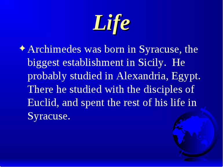 Life Archimedes was born in Syracuse, the biggest establishment in Sicily. He...