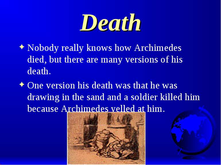 Death Nobody really knows how Archimedes died, but there are many versions of...