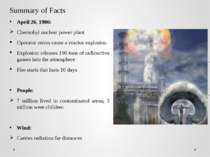 Summary of Facts April 26, 1986: Chernobyl nuclear power plant Operator error...