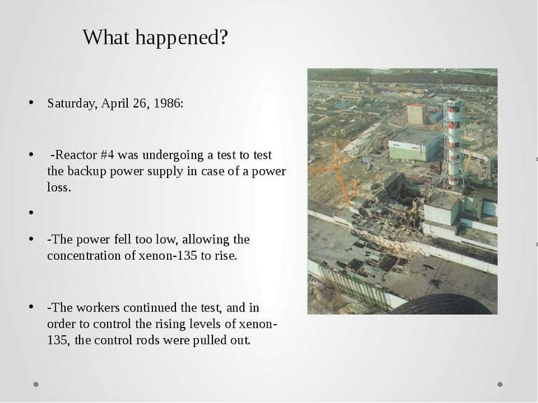 What happened? Saturday, April 26, 1986: -Reactor #4 was undergoing a test to...
