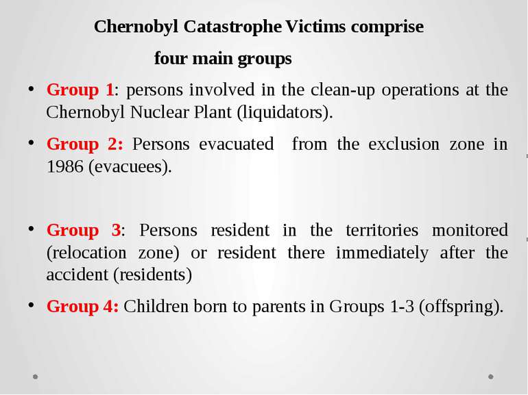 Chernobyl Catastrophe Victims comprise four main groups Group 1: persons invo...