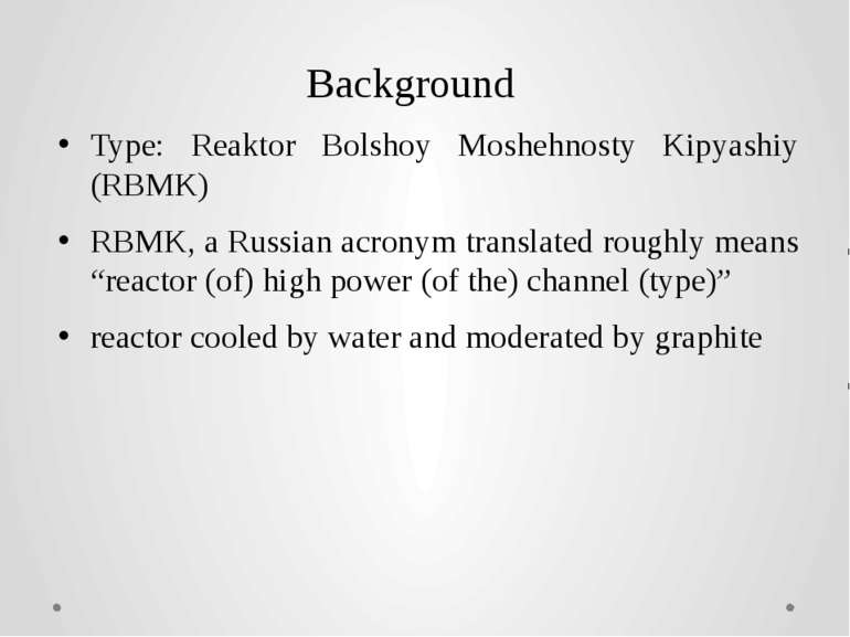 Background Type: Reaktor Bolshoy Moshehnosty Kipyashiy (RBMK) RBMK, a Russian...