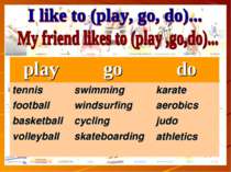 play go do tennis football basketball volleyball swimming windsurfing cycling...