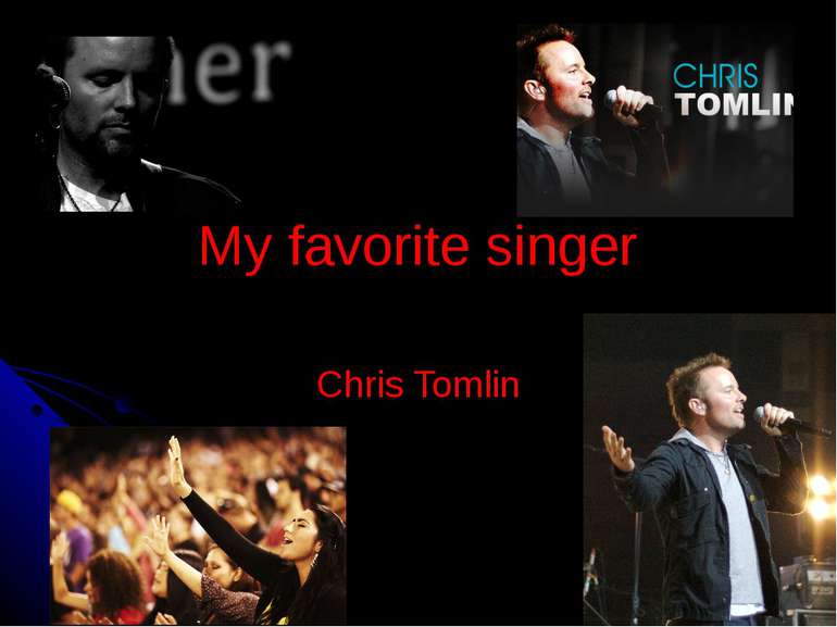 My favorite singer Chris Tomlin