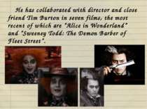 He has collaborated with director and close friend Tim Burton in seven films,...
