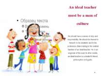 An ideal teacher must be a man of culture He should have a sense of duty and ...