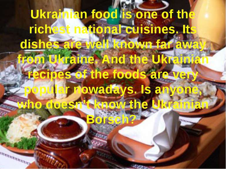 Ukrainian food is one of the richest national cuisines. Its dishes are well k...