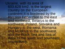 Ukraine, with its area of 603,628 km2, is the largest country on the European...