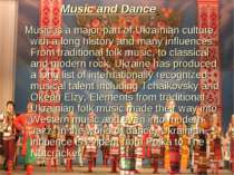 Music and Dance Music is a major part of Ukrainian culture, with a long histo...