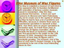 Kiev Museum of Wax Figures The idea to establish a museum of such kind in Kie...