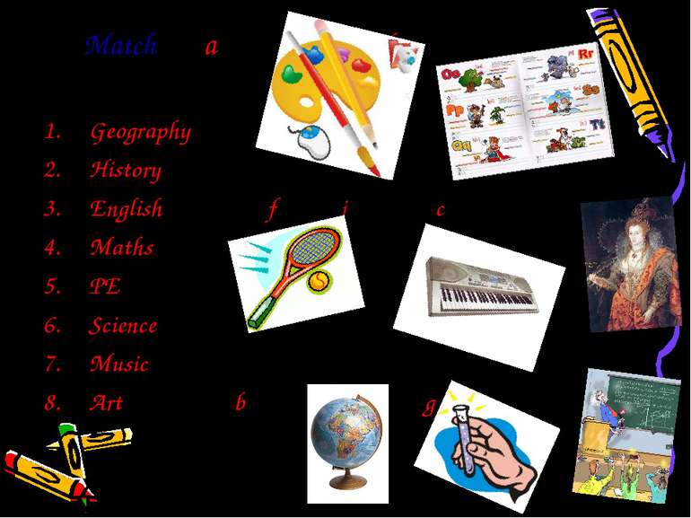 Match a d Geography History English f j c Maths PE Science Music Art b e g