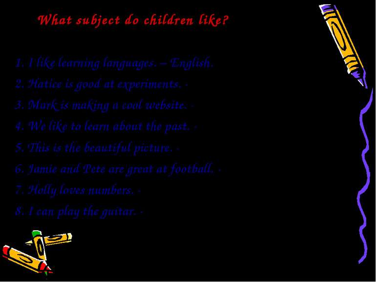 What subject do children like? 1. I like learning languages. – English. 2. Ha...