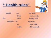“ Health rules” should eat the teeth. drink much sweets. You brush healthy fo...