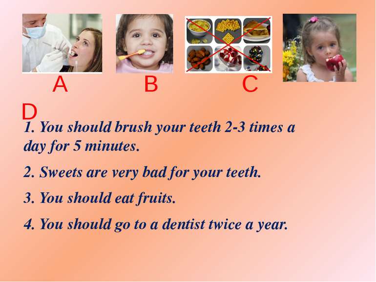 A B C D 1. You should brush your teeth 2-3 times a day for 5 minutes. 2. Swee...