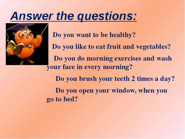 Answer the questions: Do you want to be healthy? Do you like to eat fruit and...
