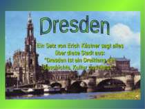 Ein Satz von Erich Kästner sagt alles über diese Stadt aus: "Dresden ist ein ...