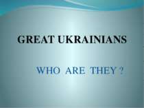 WHO ARE THEY ? GREAT UKRAINIANS