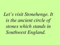 Let’s visit Stonehenge. It is the ancient circle of stones which stands in So...