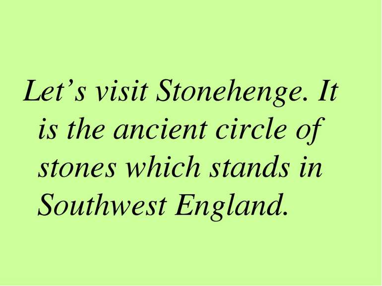 Let’s visit Stonehenge. It is the ancient circle of stones which stands in So...