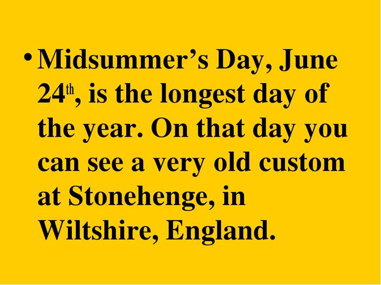 Midsummer’s Day, June 24th, is the longest day of the year. On that day you c...