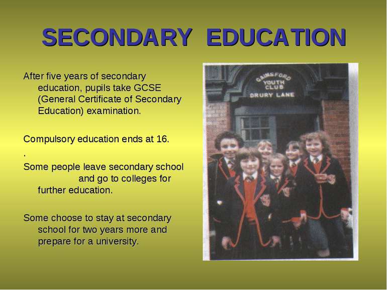 SECONDARY EDUCATION After five years of secondary education, pupils take GCSE...