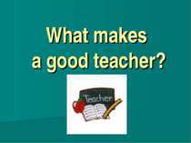 What makes a good teacher?