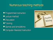 Numerous teaching methods Programmed instruction Lecture method Discussion Tu...
