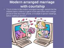 Modern arranged marriage with courtship This is similar to the modern arrange...