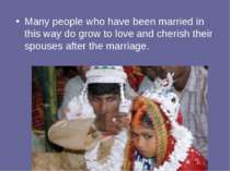 Many people who have been married in this way do grow to love and cherish the...