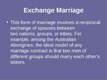 Exchange Marriage This form of marriage involves a reciprocal exchange of spo...