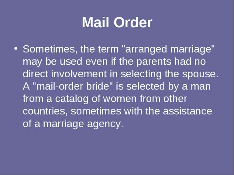 Mail Order Sometimes, the term "arranged marriage" may be used even if the pa...