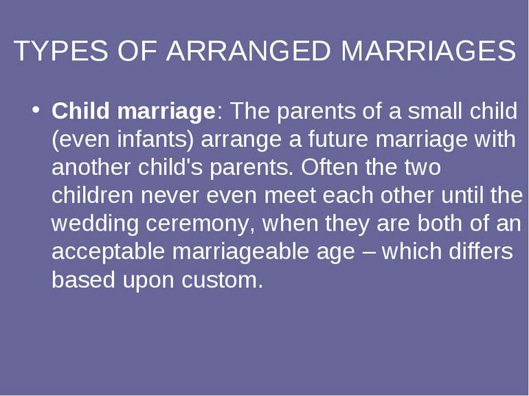 TYPES OF ARRANGED MARRIAGES Child marriage: The parents of a small child (eve...