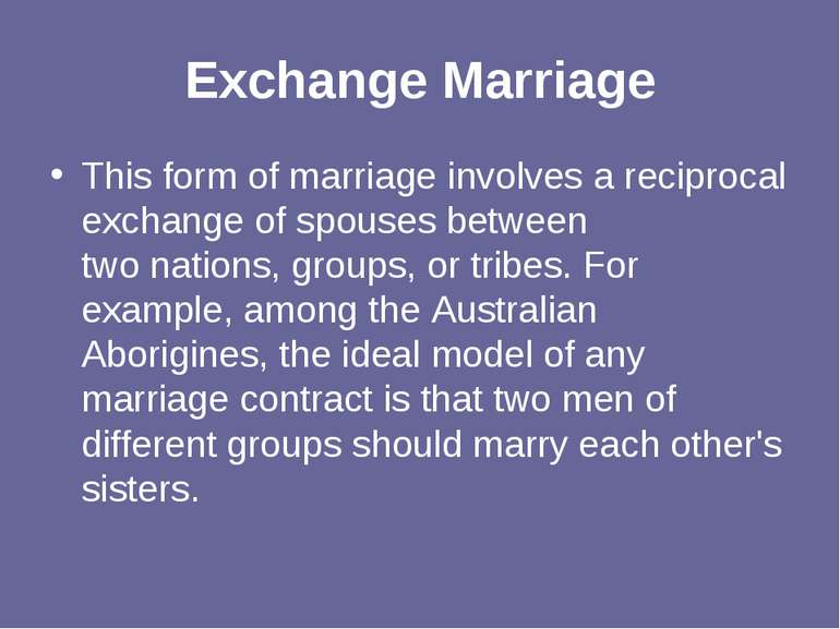 Exchange Marriage This form of marriage involves a reciprocal exchange of spo...