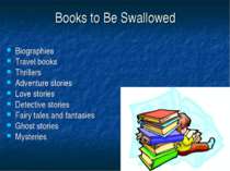 Books to Be Swallowed Biographies Travel books Thrillers Adventure stories Lo...
