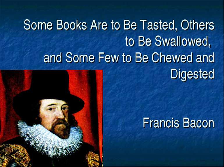 Some Books Are to Be Tasted, Others to Be Swallowed, and Some Few to Be Chewe...