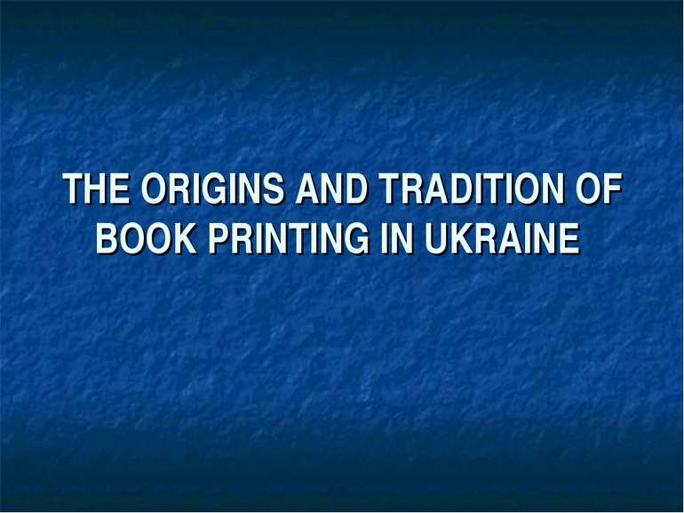 THE ORIGINS AND TRADITION OF BOOK PRINTING IN UKRAINE
